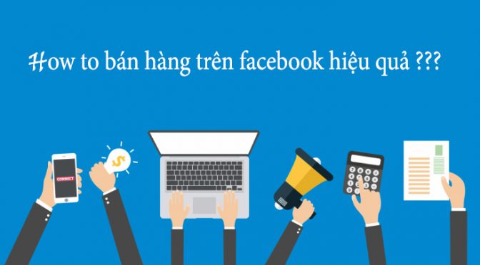 Kinh nghiệm phát triển kinh doanh online trên nền tảng Facebook