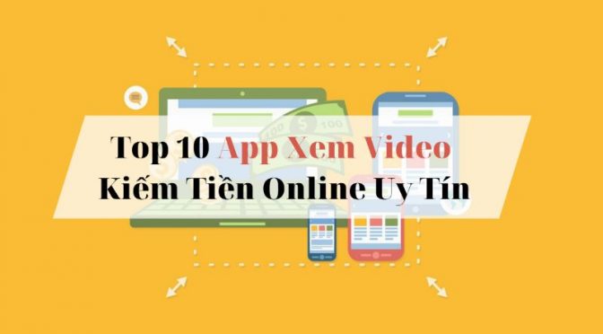 Top 10 app để xem video kiếm tiền uy tín và hiệu quả