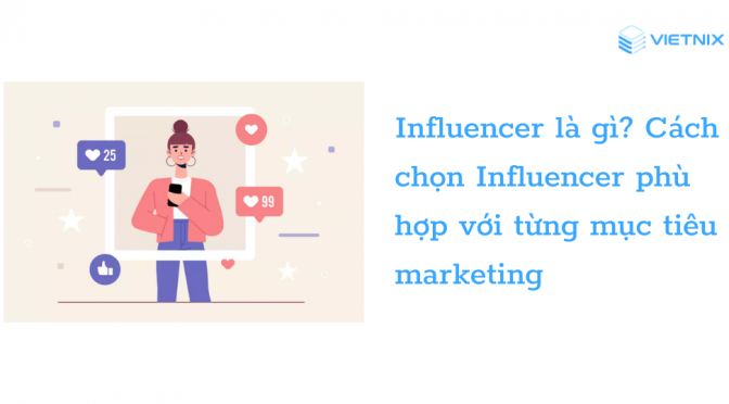 Influencer là gì? Bí quyết chọn Influencer phù hợp