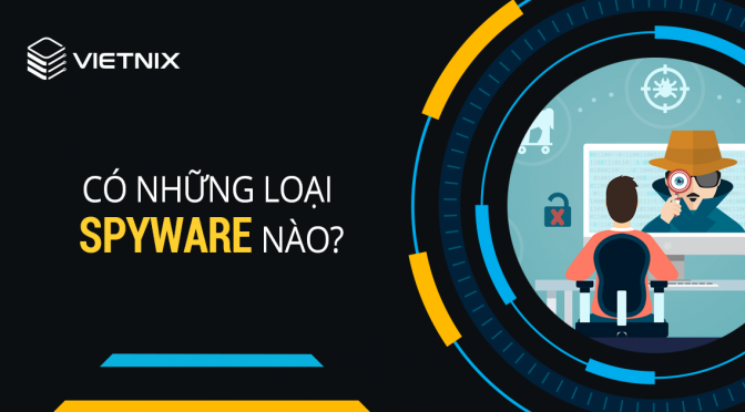 Spyware là gì? Cách phòng chống Spyware