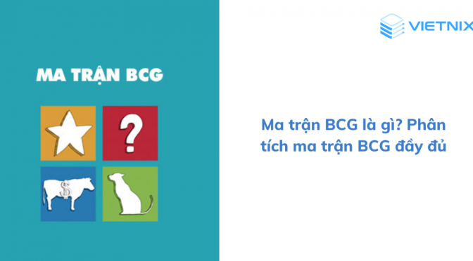 Ma trận BCG là gì? Cách phân tích và xây dựng ma trận BCG