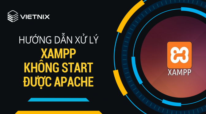 Cách sửa lỗi Apache không start được trong XAMPP