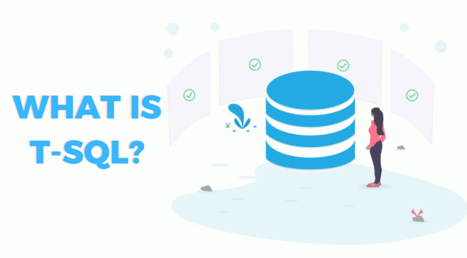 T-SQL là gì? Sự khác biệt giữa T-SQL, PL/SQL và SQL