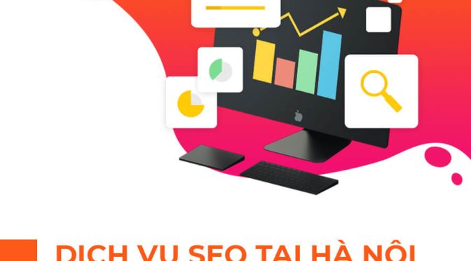 Dịch Vụ Seo Tại Hà Nội Giá Rẻ “CÓ TÂM” – Top Hàng Nghìn Từ – Công Ty Thiết Kế Website Chuẩn Seo Giá Rẻ Tại Hà Nội