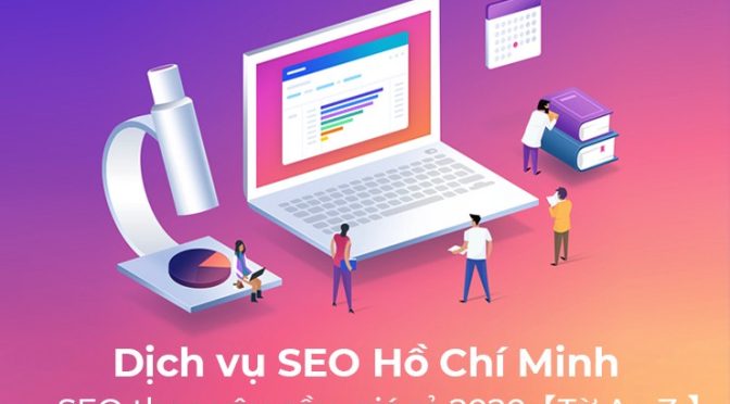 Dịch vụ SEO tại tphcm theo yêu cầu giá rẻ 2021【Từ A – Z 】 – Công Ty Thiết Kế Website Chuẩn Seo Giá Rẻ Tại Hà Nội