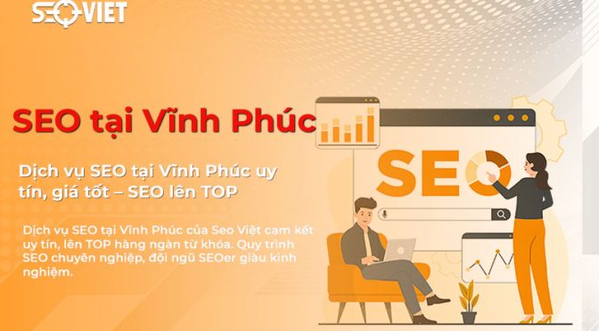 Dịch vụ SEO tại Vĩnh Phúc uy tín, giá tốt – SEO lên TOP